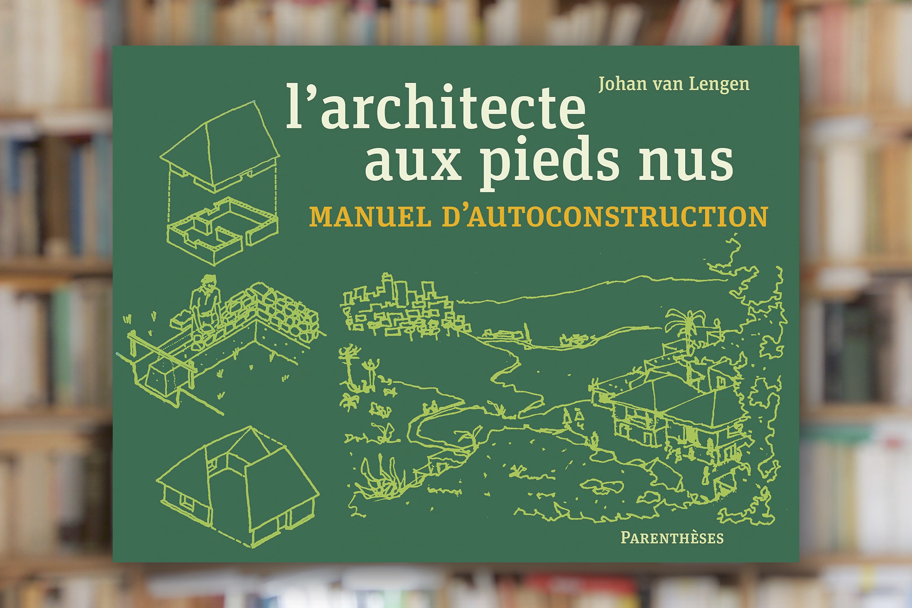 « L’architecte aux pieds nus » de Johan van Lengen