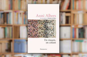 « En tissant, en créant » d’Anni Albers