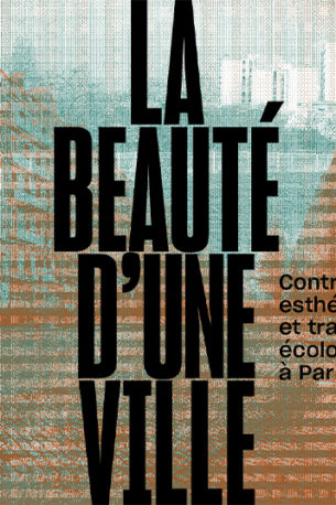 La beauté d’une ville | Controverses esthétiques et transition écologique à Paris