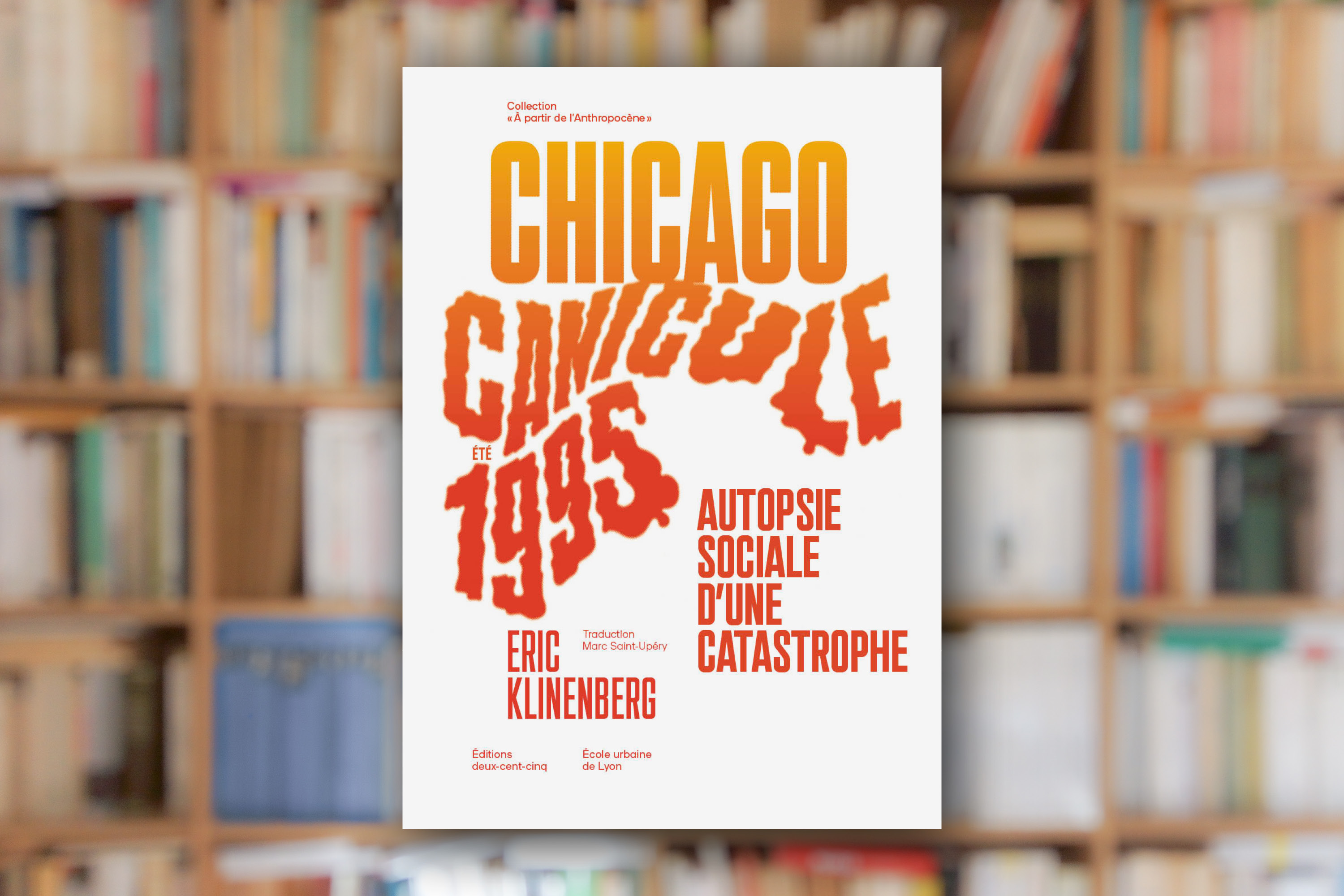 « Canicule. Chicago, été 1995 : Autopsie sociale d’une catastrophe » d’Eric Klinenberg