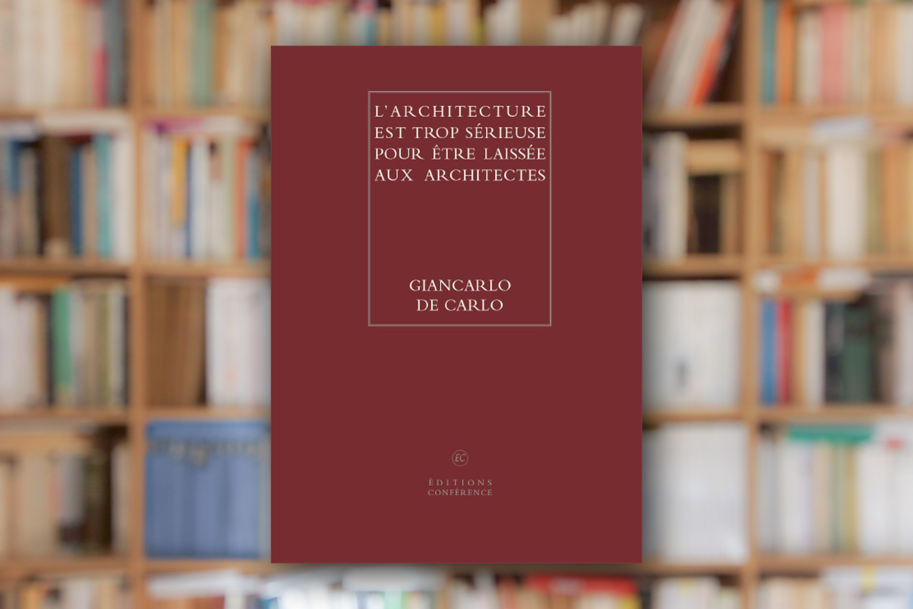 « L’architecture est trop sérieuse pour être laissée aux architectes » de Giancarlo de Carlo