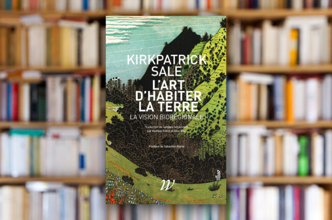 « L’art d’habiter la Terre. La vision biorégionale » de Kirkpatrick Sale