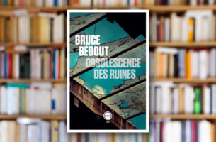 « Obsolescence des ruines » de Bruce Bégout