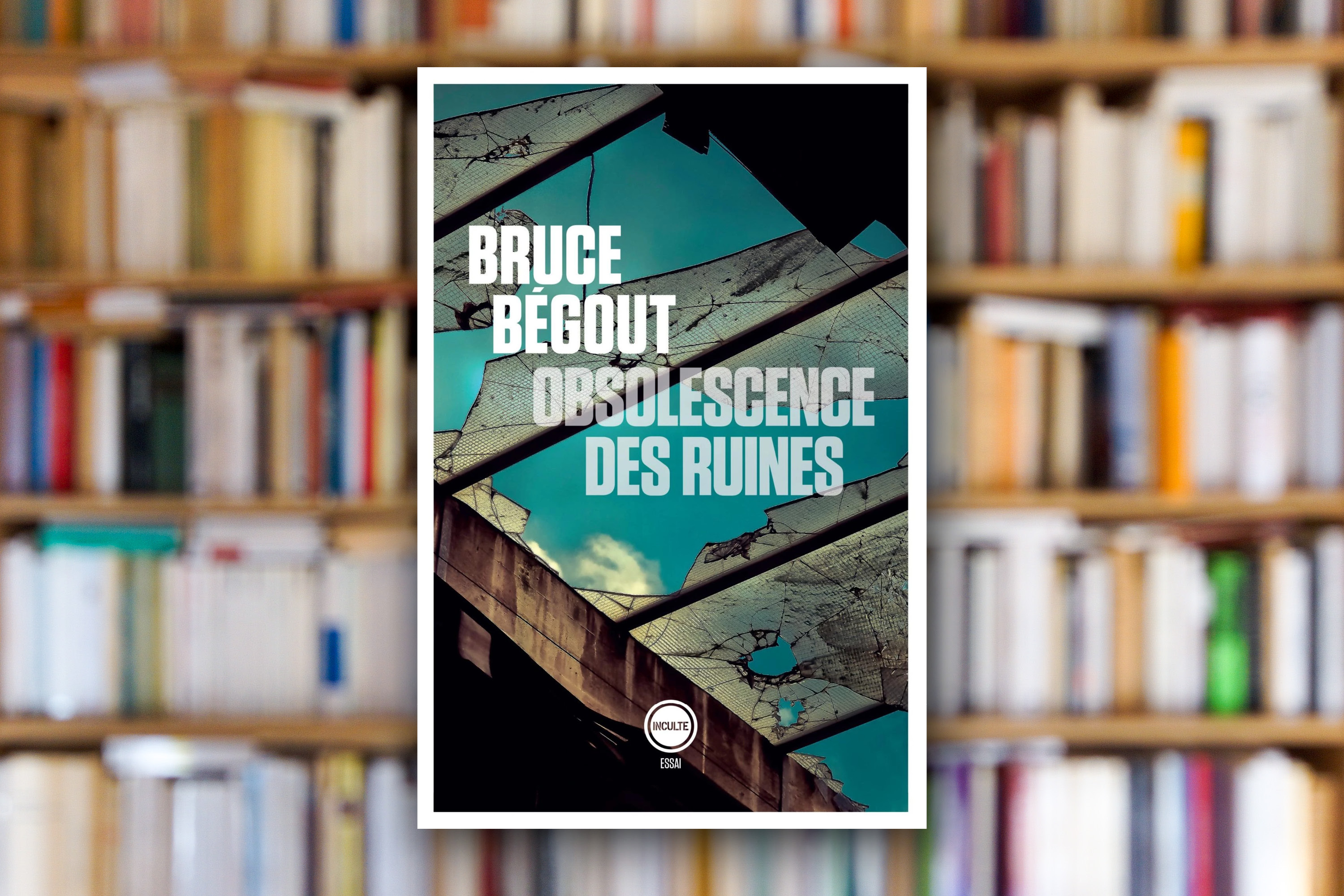 « Obsolescence des ruines » de Bruce Bégout