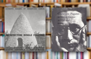 « Giuseppe Pagano, architecte fasciste, antifasciste, martyr » & « Architecture rurale italienne »