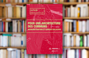 « Pour une architecture des communs. Autoconstruction et espaces collectifs » de La Facto