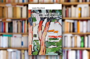 « Histoire naturelle de l’urbanisation » de Lewis Mumford