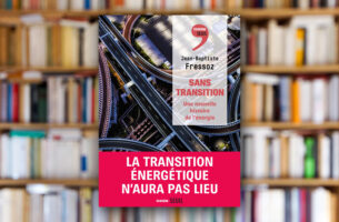 « Sans transition. Une nouvelle histoire de l’énergie » de Jean-Baptiste Fressoz