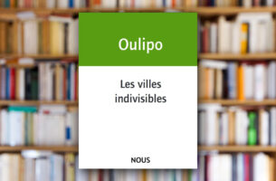 « Les villes indivisibles » de l’Oulipo