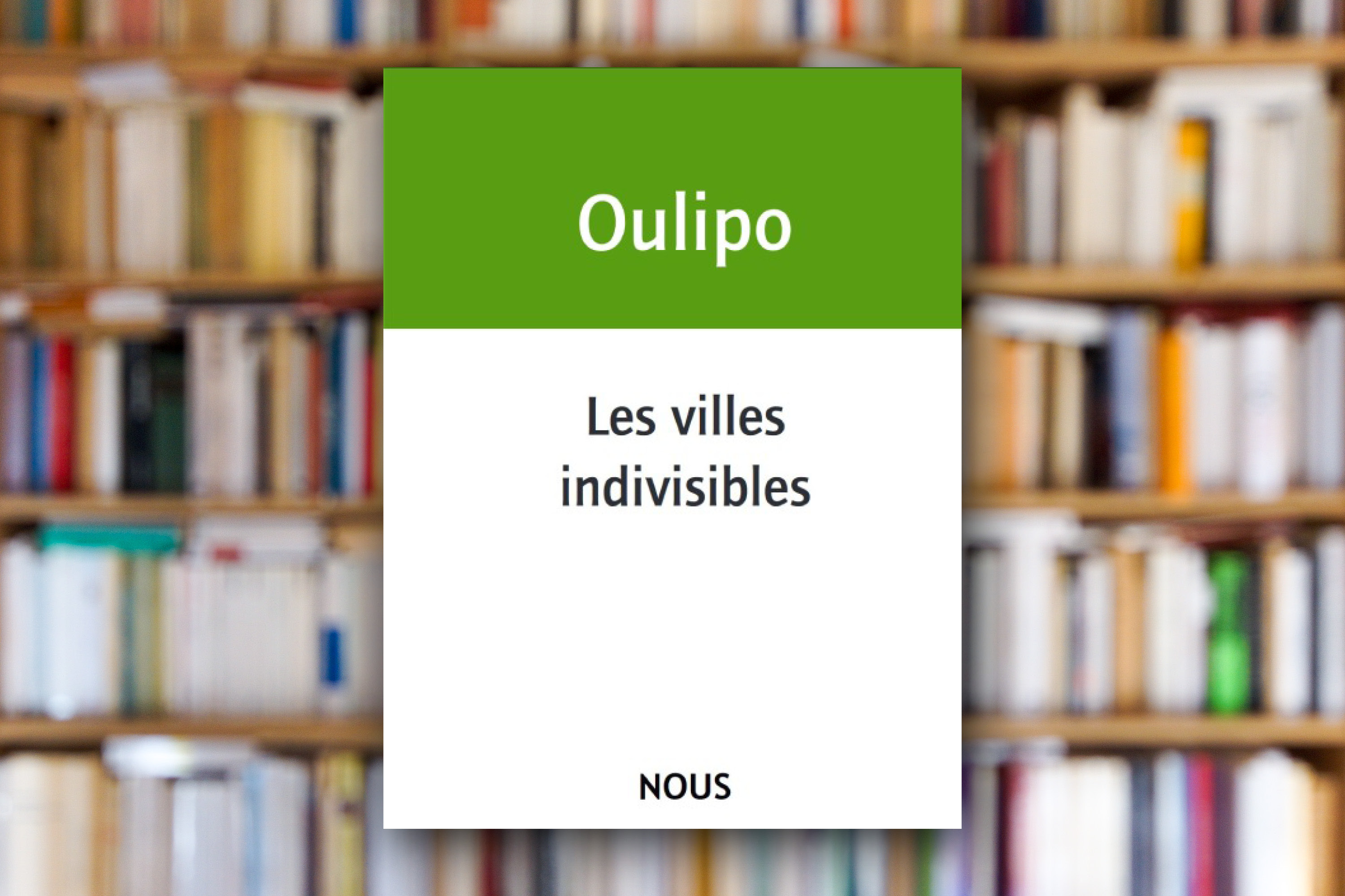 « Les villes indivisibles » de l’Oulipo