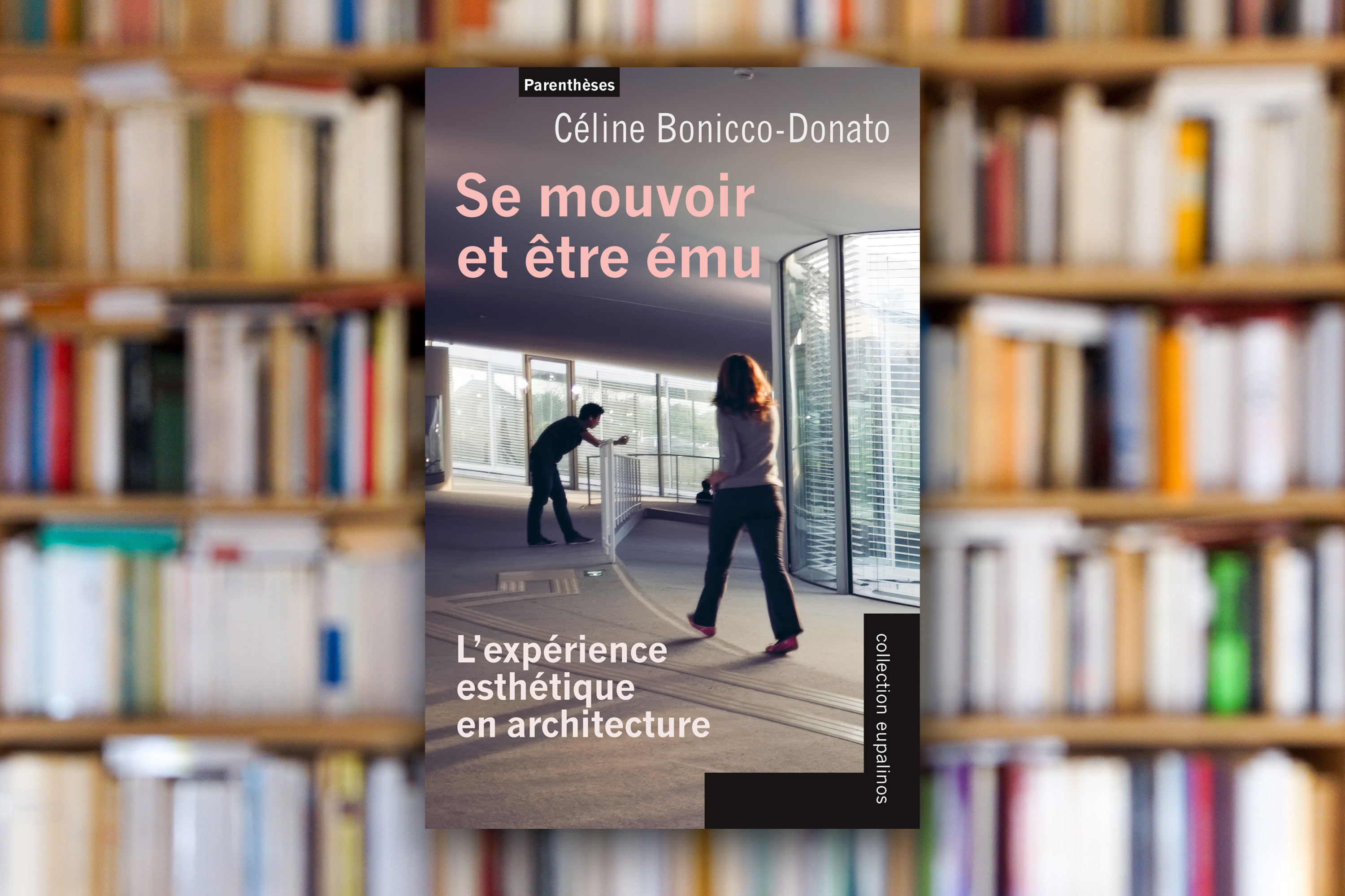 « Se mouvoir et être ému. L’expérience esthétique en architecture » de Céline Bonicco-Donato