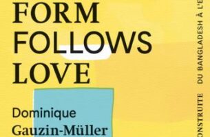 Form follows love | Anna Heringer et Dominique Gauzin-Müller