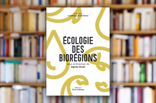 « Écologie des biorégions » sous la direction de Agnès Sinaï