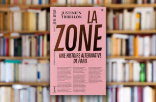 « La zone. Une histoire alternative de Paris » de Justinien Tribillon