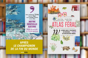 « Notre nouvelle nature » et « Atlas féral » d’Anna Tsing et alii