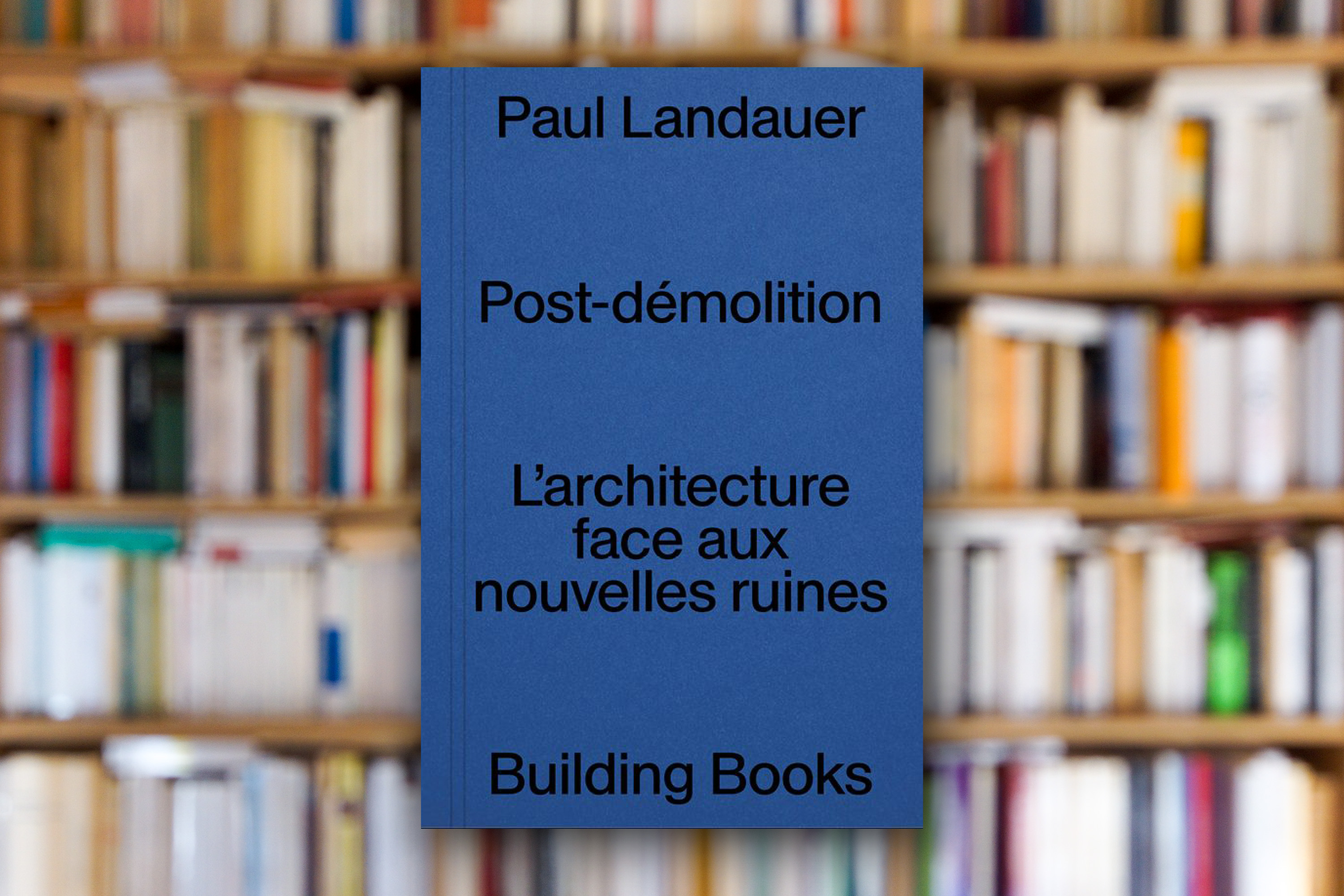 « Post-démolition » de Paul Landauer