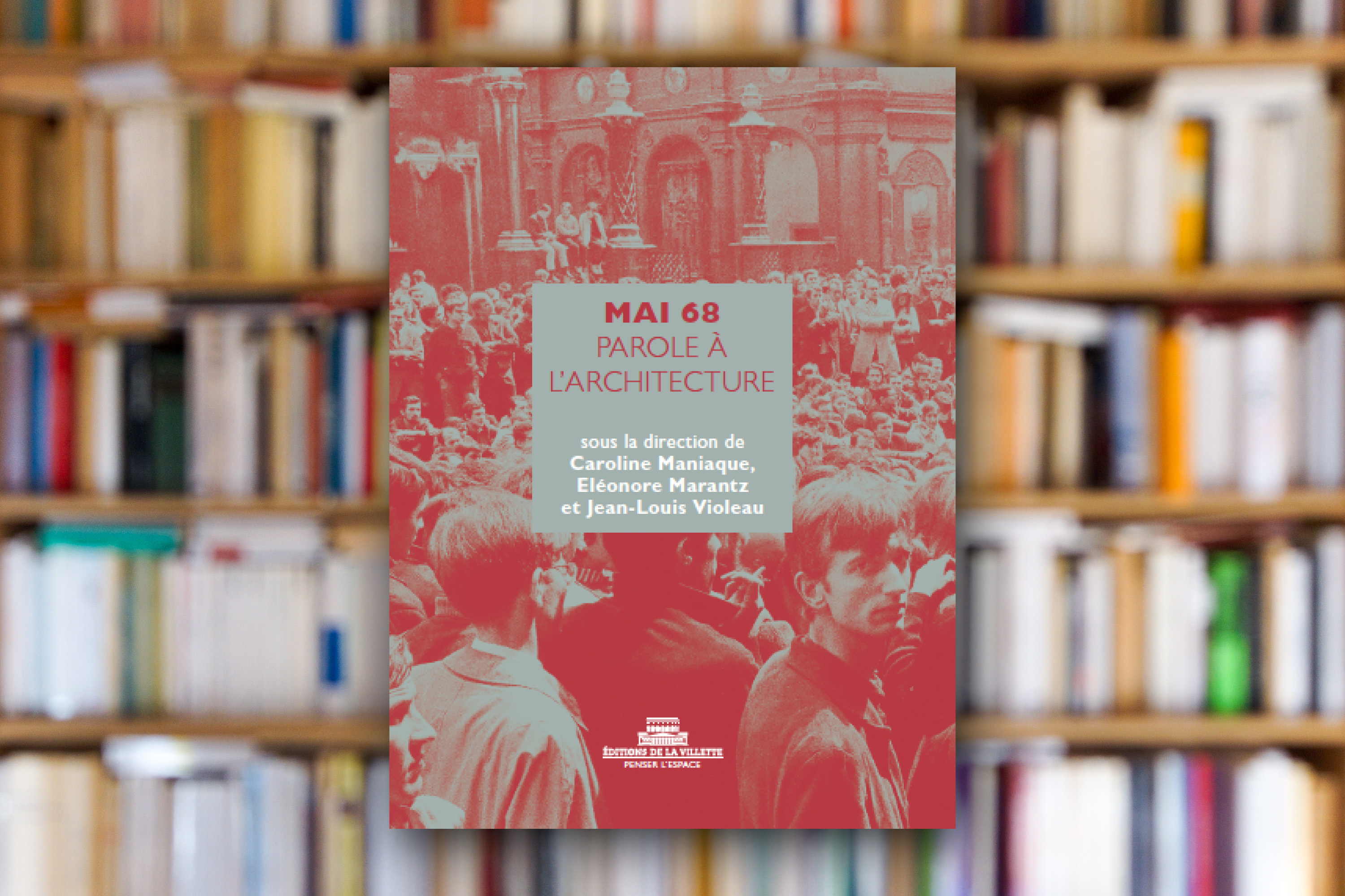 « Mai 68. Parole à l’architecture » sous la direction de Caroline Maniaque, Éléonore Marantz et Jean-Louis Violeau