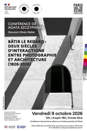 Bâtir le regard : deux siècles d’interactions entre photographie et architecture (1826-2026) | Agata Szczypinska