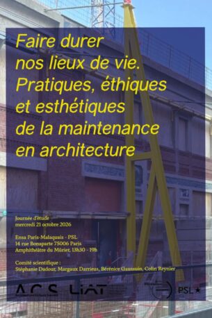 Faire durer nos lieux de vie : pratiques, éthiques et esthétiques de la maintenance en architecture