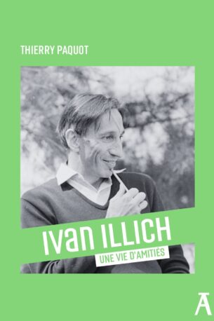 Ivan Illich : une vie d’amitiés | Thierry Paquot